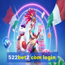 522bet2 com login